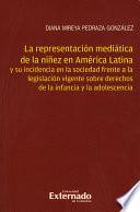 La representación mediática de la niñez en América latina y su incidencia en la sociedad frente a la legislación vigente sobre derechos de la infancia y la adolescencia