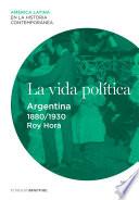 Libro La vida política. Argentina (1880-1930)