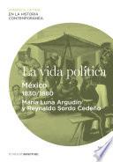 Libro La vida política. México (1830-1880)