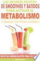 Libro Las Mejores Recetas de Smoothies y Batidos Para Activar El Metabolismo Para Bajar de Peso Ahora
