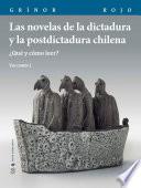 Las novelas de la dictadura y la postdictadura chilena. Vol. I