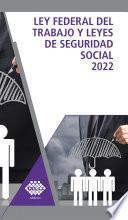 Libro Ley Federal del trabajo y Leyes de Seguridad Social 2022