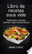 Libro Libro de recetas sous vide: deliciosas recetas usando baja temperatura