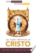 Libro Los Planes Proféticos de Cristo: Guía Básica del Premilenianismo Futurista