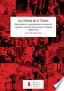 Libro Los Últimos de la Tricolor: republicanos y republicanismo durante la transición hacia la democracia en España (1969-1977)