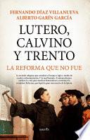 Libro Lutero, Calvino y Trento. La reforma que no fue