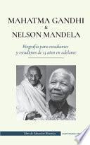 Mahatma Gandhi y Nelson Mandela - Biografía para estudiantes y estudiosos de 13 años en adelante