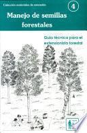 Manejo de semillas forestales: guía técnica para el extensionista forestal
