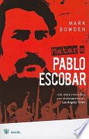 Libro Matar A Pablo Escobar: La Caceria del Criminal Mas Buscado del Mundo = Killing Pablo Escobar