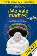 Libro ¡Me Vale Madres! Mantras Mexicanos para la Liberación Del Espíritu. (Versión Corregida y Aumentada)