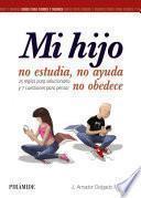 Libro Mi hijo no estudia, no ayuda, no obedece