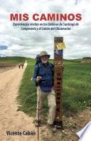 Libro Mis caminos: Experiencias vividas en los Caminos de Santiago de Compostela y el Cañón del Chicamocha