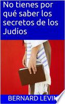 Libro No tienes por qué saber los secretos de los Judíos