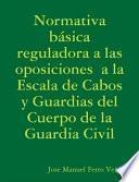 Libro Normativa básica reguladora a las oposiciones a la Escala de Cabos y Guardias del Cuerpo de la Guardia Civil