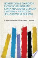 Libro Novena De Los Gloriosos Esposos San Joaquin Y Santa Ana, Padres De Maria Santisima Y Abuelos De Jesu-Christo Sr. Nuestro