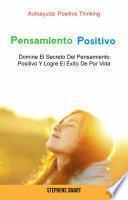 Libro Pensamiento Positivo: Domine El Secreto Del Pensamiento Positivo Y Logre El Éxito De Por Vida