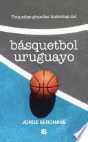 Pequeñas grandes historias del basquetbol uruguayo