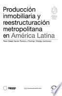 Producción inmobiliaria y reestructuración metropolitana en América Latina