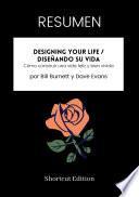 Libro RESUMEN - Designing Your Life / Diseñando su vida: Cómo construir una vida feliz y bien vivida por Bill Burnett y Dave Evans
