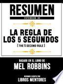 Resumen Extendido De La Regla De Los 5 Segundos (The 5 Second Rule) - Basado En El Libro De Mel Robbins