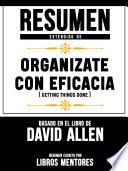 Libro Resumen Extendido De Organizate Con Eficacia (Getting Things Done) – Basado En El Libro De David Allen