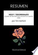 Libro RESUMEN - Messy / Desordenado : El poder del desorden para transformar nuestras vidas Por Tim Harford