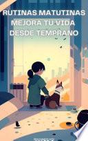 Libro RUTINAS MATUTINAS: MEJORA TU VIDA DESDE TEMPRANO