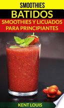 Libro Smoothies: Batidos: Smoothies y Licuados para Principiantes