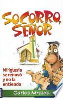 Libro Socorro, Señor: Mi Iglesia Se Renovó y No la Entiendo