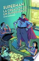 Superman, la creación de un superhéroe