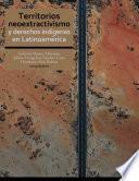 Libro Territorios, neoextractivismo y derechos indígenas en Latinoamérica.