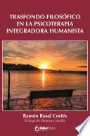 Libro Trasfondo filosófico en la Psicoterapia Integradora Humanista