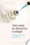 Libro Vacunas : el derecho a elegir : utilidad y efectos secundarios