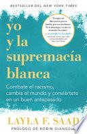 Libro Yo y la Supremacía Blanca: Combate el Racismo, Cambia el Mundo y Conviértete en un Buen Antepasado / Me and White Supremacy: Combat Racism, Change the World