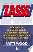 Libro Zasss!: Como Sacar el Maximo Partido a la Primera Impresion Que Causas, A Tu Carisma y A Tu Lenguaje Corporal = Snap!